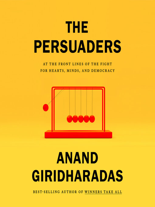 Title details for The Persuaders by Anand Giridharadas - Available